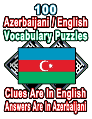 100 Azerbaijani/English Vocabulary Puzzles: Learn and Practice Azerbaijani By Doing FUN Puzzles!, 100 8.5 x 11 Crossword Puzzles With Clues In English By On Target Publishing Cover Image