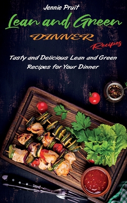 Lean and Green Dinner Recipes: Tasty and Delicious Lean and Green Recipes for Your Dinner Cover Image