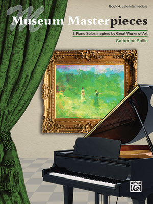 Museum Masterpieces, Bk 4: 8 Piano Solos Inspired by Great Works of Art By Catherine Rollin (Composer) Cover Image
