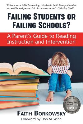 Failing Students or Failing Schools?: A Parent's Guide to Reading Instruction and Intervention By Faith Borkowsky Cover Image