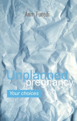 Unplanned Pregnancy: Your Choices: A Practical Guide to Accidental Pregnancy (Oxford Medical Publications)