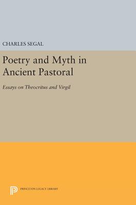 Poetry and Myth in Ancient Pastoral: Essays on Theocritus and Virgil (Princeton Collected Essays)
