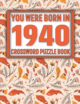 Crossword Puzzle Book: You Were Born In 1940: Large Print Crossword Puzzle Book For Adults & Seniors Cover Image