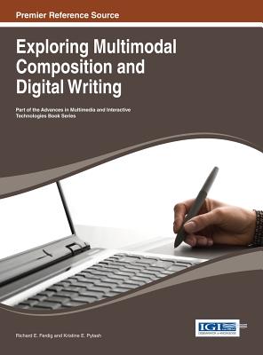 Exploring Multimodal Composition and Digital Writing (Advances in Multimodal and Interactive Technologies) Cover Image