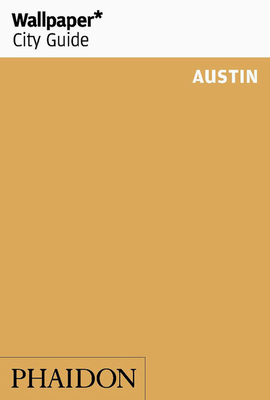 Wallpaper* City Guide Austin By Wallpaper*, Lisa Petrole (By (photographer)) Cover Image