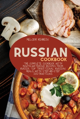 Russian Cookbook: The complete cookbook with Mouth-Watering recipes from Russia. Top Traditional Russian Meals with step-by-step instruc Cover Image
