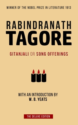 Tagore: Gitanjali or Song Offerings: Introduced by W. B. Yeats Cover Image