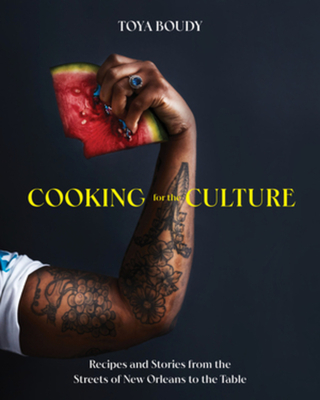 Cooking for the Culture: Recipes and Stories from the New Orleans Streets to the Table By Toya Boudy Cover Image