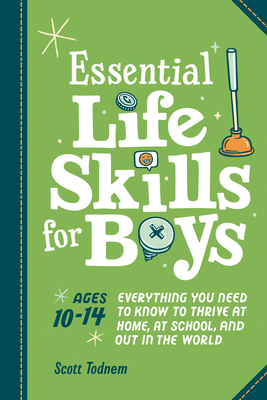 Essential Life Skills for Boys: Everything You Need to Know to Thrive at Home, at School, and Out in the World By Scott Todnem, Martha Sue Coursey (Illustrator) Cover Image