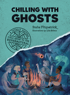 Chilling with Ghosts: A Totally Factual Field Guide to the Supernatural Cover Image