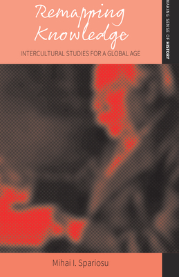 Remapping Knowledge: Intercultural Studies for a Global Age (Making Sense of History #8)