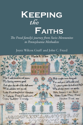 Keeping the Faiths: The Freed family's journey from Swiss Mennonites to Pennsylvania Methodists Cover Image