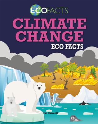 Climate Change Eco Facts By Izzi Howell Cover Image
