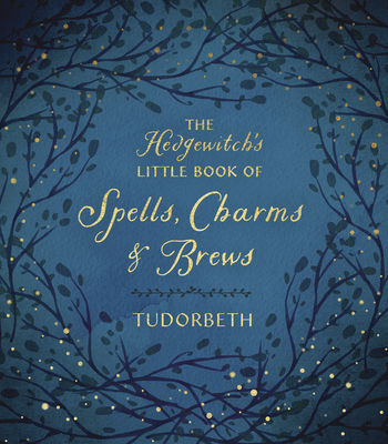The Hedgewitch's Little Book of Spells, Charms & Brews (The Hedgewitch's Little Library)
