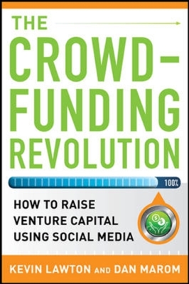 The Crowdfunding Revolution: How to Raise Venture Capital Using Social Media Cover Image