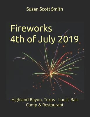Fireworks 4th of July 2019: Highland Bayou, Texas - Louis' Bait Camp & Restaurant By Susan Scott Smith (Photographer), Susan Scott Smith Cover Image
