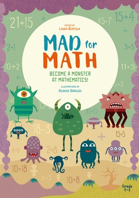 Mad for Math: Become a Monster at Mathematics: (Popular Elementary Math & Arithmetic) (Ages 6-8) By Linda Bertola, Agnese Baruzzi (Illustrator) Cover Image