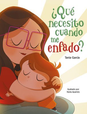 ¿Qué necesito cuando me enfado? / What Do I Need When I am Angry? By Tania García, Nuria Aparicio (Illustrator) Cover Image