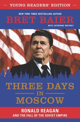 Three Days in Moscow Young Readers' Edition: Ronald Reagan and the Fall of the Soviet Empire Cover Image