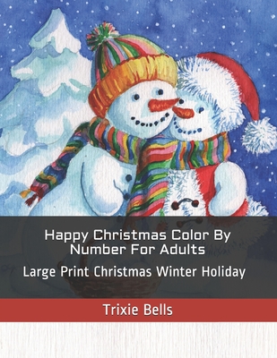 Happy Christmas Color By Number For Adults: Large Print Christmas Winter Holiday (Adult Color by Numbers #1)