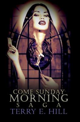 Come Sunday Morning Saga By Terry E. Hill Cover Image