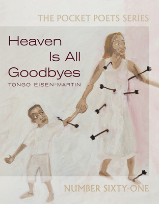 Heaven Is All Goodbyes: Pocket Poets No. 61 (City Lights Pocket Poets #61) By Tongo Eisen-Martin Cover Image