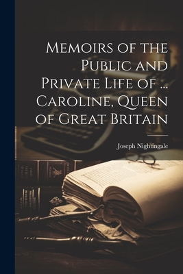 Memoirs of the Public and Private Life of ... Caroline, Queen of Great Britain Cover Image