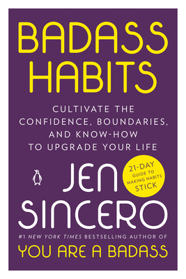 Badass Habits: Cultivate the Confidence, Boundaries, and Know-How to Upgrade Your Life By Jen Sincero Cover Image