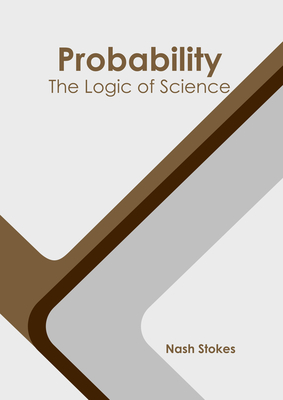Probability: The Logic of Science By Nash Stokes (Editor) Cover Image