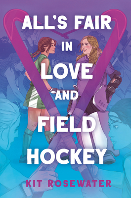 All's Fair in Love and Field Hockey By Kit Rosewater Cover Image