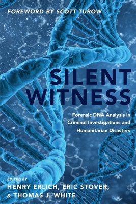 Silent Witness: Forensic DNA Evidence in Criminal Investigations and Humanitarian Disasters By Henry Erlich (Editor), Eric Stover (Editor), Thomas J. White (Editor) Cover Image