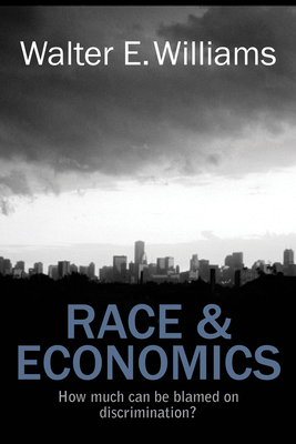 Race and Economics: How Much Can Be Blamed on Discrimination? (Hoover Institution Press Publication) By Walter E. Williams Cover Image
