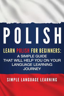 Polish: Learn Polish for Beginners: A Simple Guide that Will Help You on Your Language Learning Journey Cover Image