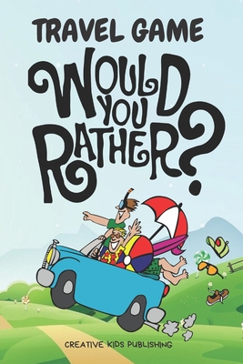 Would You Rather 200 Funny Question For Kids: Fun Book Game For