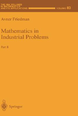 Mathematics in Industrial Problems: Part 9 (IMA Volumes in Mathematics and Its Applications #88) By Avner Friedman (Editor) Cover Image
