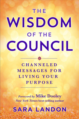 The Wisdom of The Council: Channeled Messages for Living Your Purpose By Sara Landon Cover Image