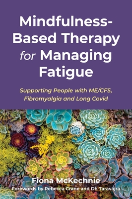 Mindfulness-Based Therapy for Managing Fatigue: Supporting People with Me/Cfs, Fibromyalgia and Long Covid Cover Image