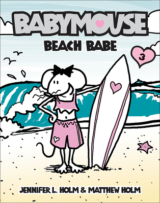 Beach Babe (Babymouse (Prebound) #3) By Jennifer L. Holm, Matthew Holm Cover Image