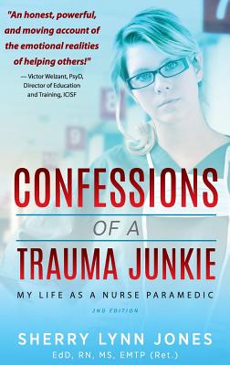 Confessions of a Trauma Junkie: My Life as a Nurse Paramedic, 2nd Edition By Sherry Lynn Jones, Victor Welzant (Foreword by) Cover Image