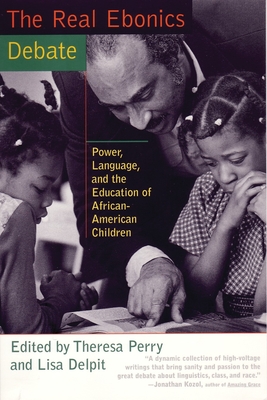 The Real Ebonics Debate: Power, Language, and the Education of African-American Children By Theresa Perry, Lisa Delpit Cover Image