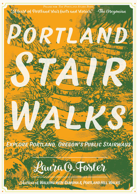 Portland Stair Walks: Explore Portland, Oregon's Public Stairways: Plus Hidden Paths and Pedestrian/Bike Bridges (Travel) Cover Image