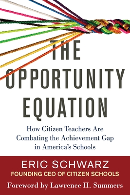 The Opportunity Equation: How Citizen Teachers Are Combating the Achievement Gap in America's Schools By Eric Schwarz, Lawrence H. Summers (Foreword by) Cover Image