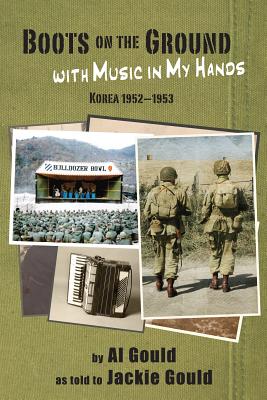 Boots on the Ground with Music in My Hands By Al Gould, Jackie Gould (As Told to) Cover Image