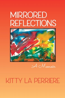 Mirrored Reflections: A Memoir By Kitty La Perriere Cover Image
