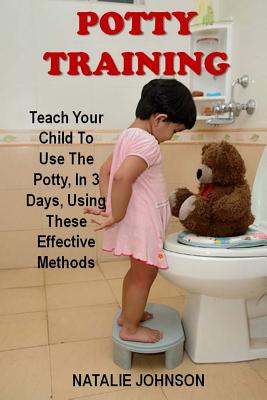 Potty Training: Discover The Fantastic Formula That Brings Dryness And Happiness To You And Your Baby! By Natalie Johnson Cover Image