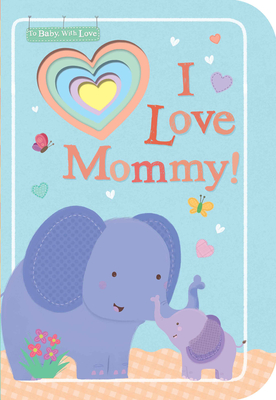 I Love Mommy! (To Baby With Love) By Tiger Tales, Sarah Ward (Illustrator) Cover Image
