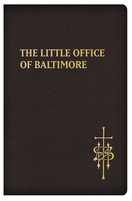 The Little Office of Baltimore: Traditional Catholic Daily Prayer By Claudio R. Salvucci (Compiled by) Cover Image