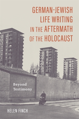 German-Jewish Life Writing in the Aftermath of the Holocaust: Beyond Testimony (Dialogue and Disjunction: Studies in Jewish German Literatur #11) Cover Image