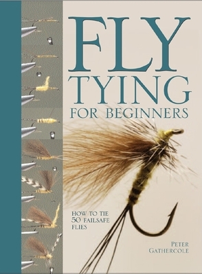 Fly Tying For Beginners: How to Tie 50 Failsafe Flies Cover Image