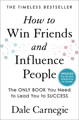 How to Win Friends and Influence People: Updated For the Next Generation of Leaders (Dale Carnegie Books) By Dale Carnegie Cover Image